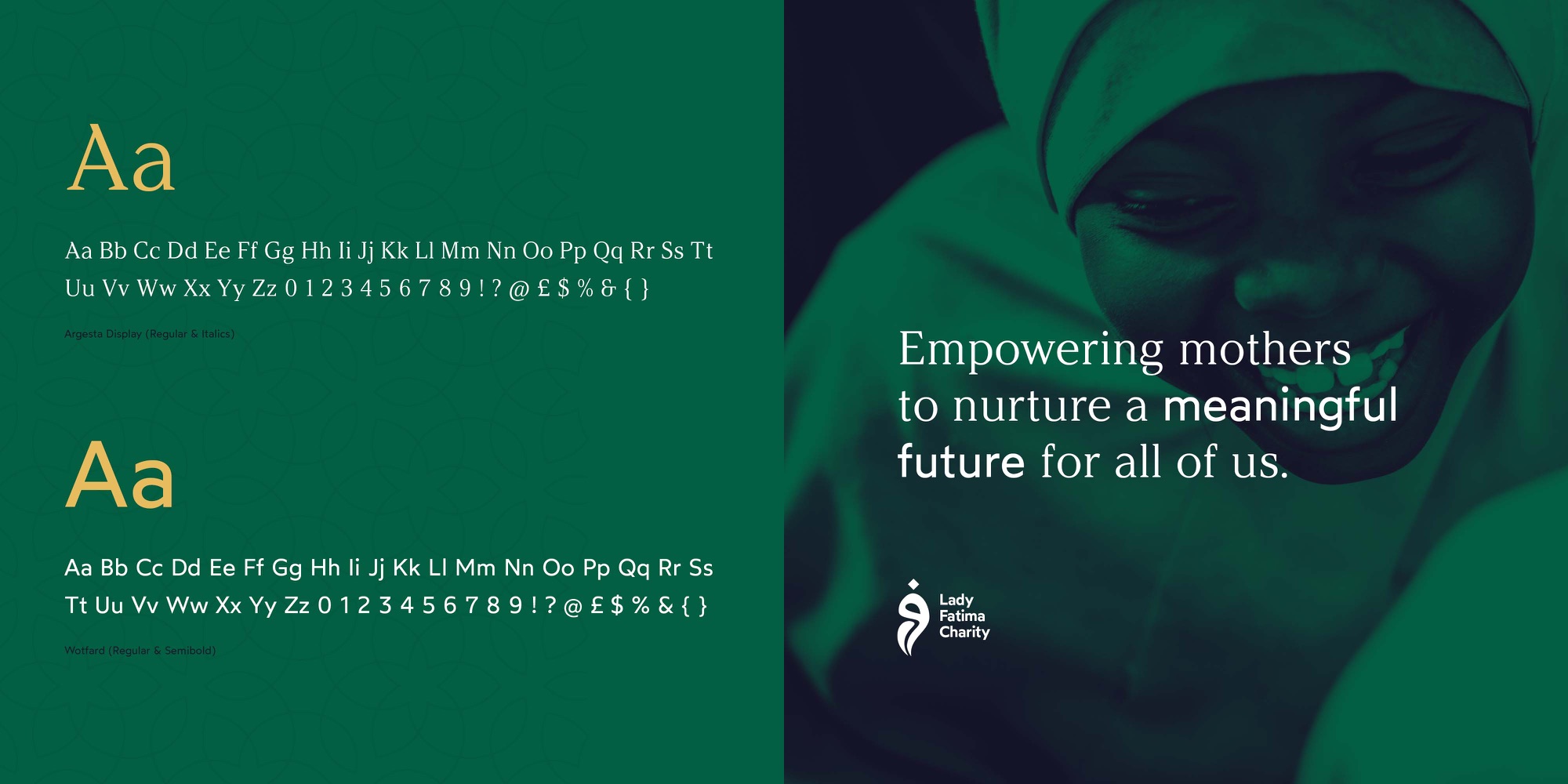 Lady Fatima Charity — the typefaces, Argesta Display and Wotfard, beside the line “Empowering mothers to nurture a meaningful future for all of us.”